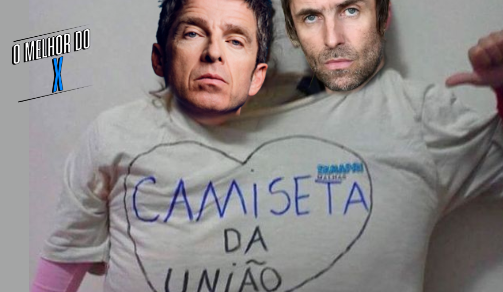 O MELHOR DO X Especial: “O Oasis está voltando mesmo. E agora, meu Deus?” edition